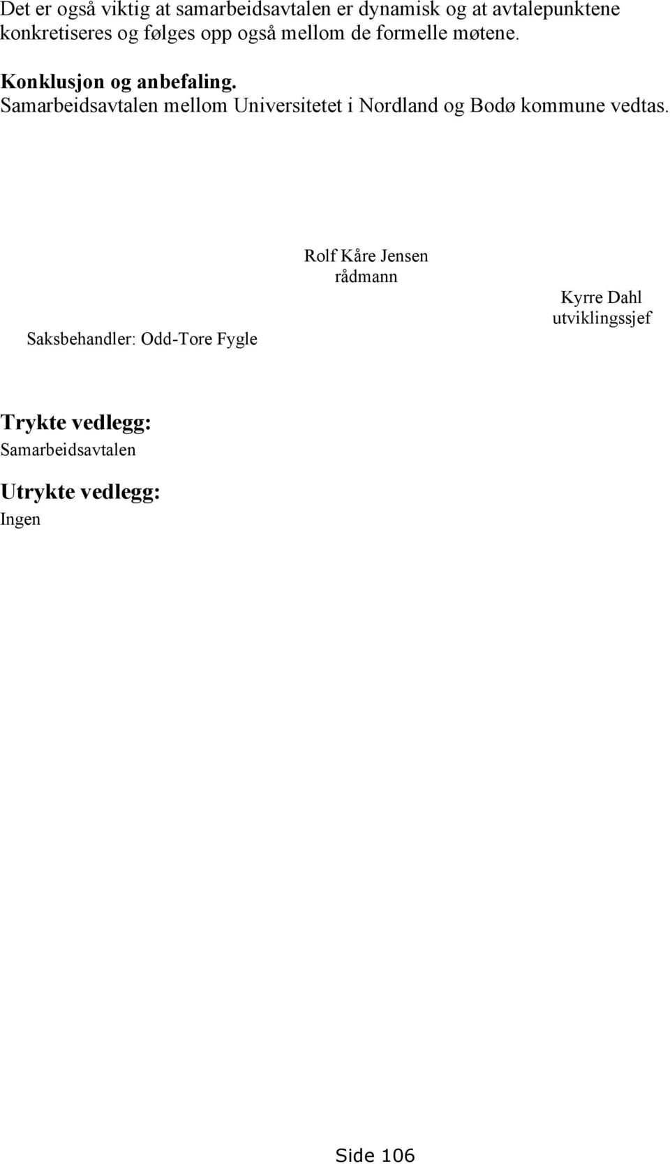 Samarbeidsavtalen mellom Universitetet i Nordland og Bodø kommune vedtas.