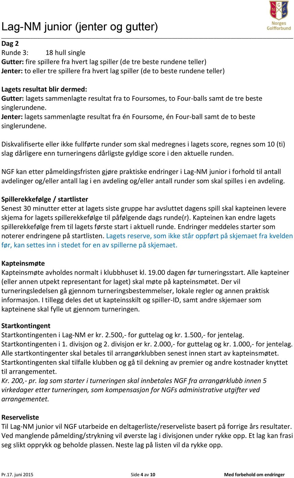 Jenter: lagets sammenlagte resultat fra én Foursome, én Fourball samt de to beste singlerundene.