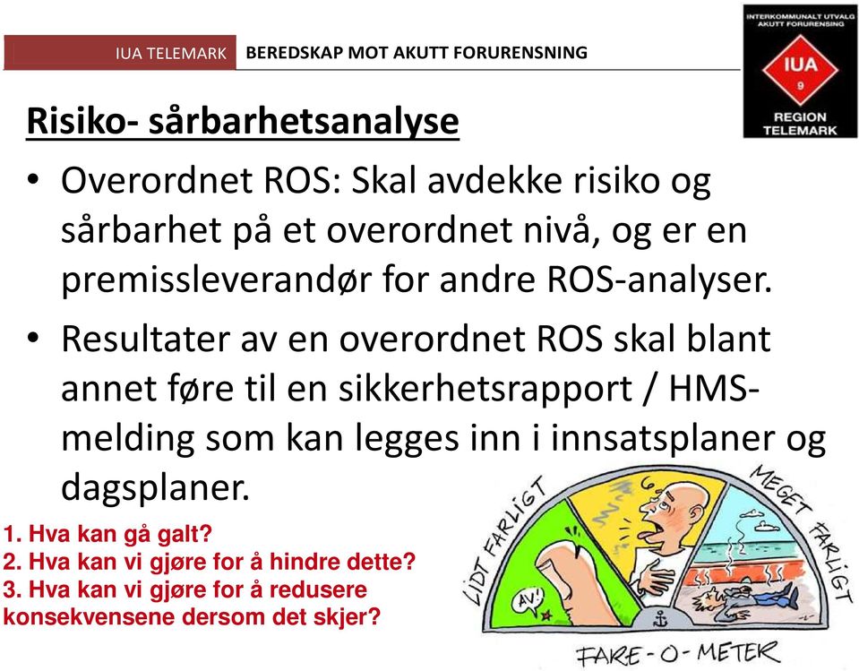 Resultater av en overordnet ROS skal blant annet føre til en sikkerhetsrapport / HMSmelding som kan