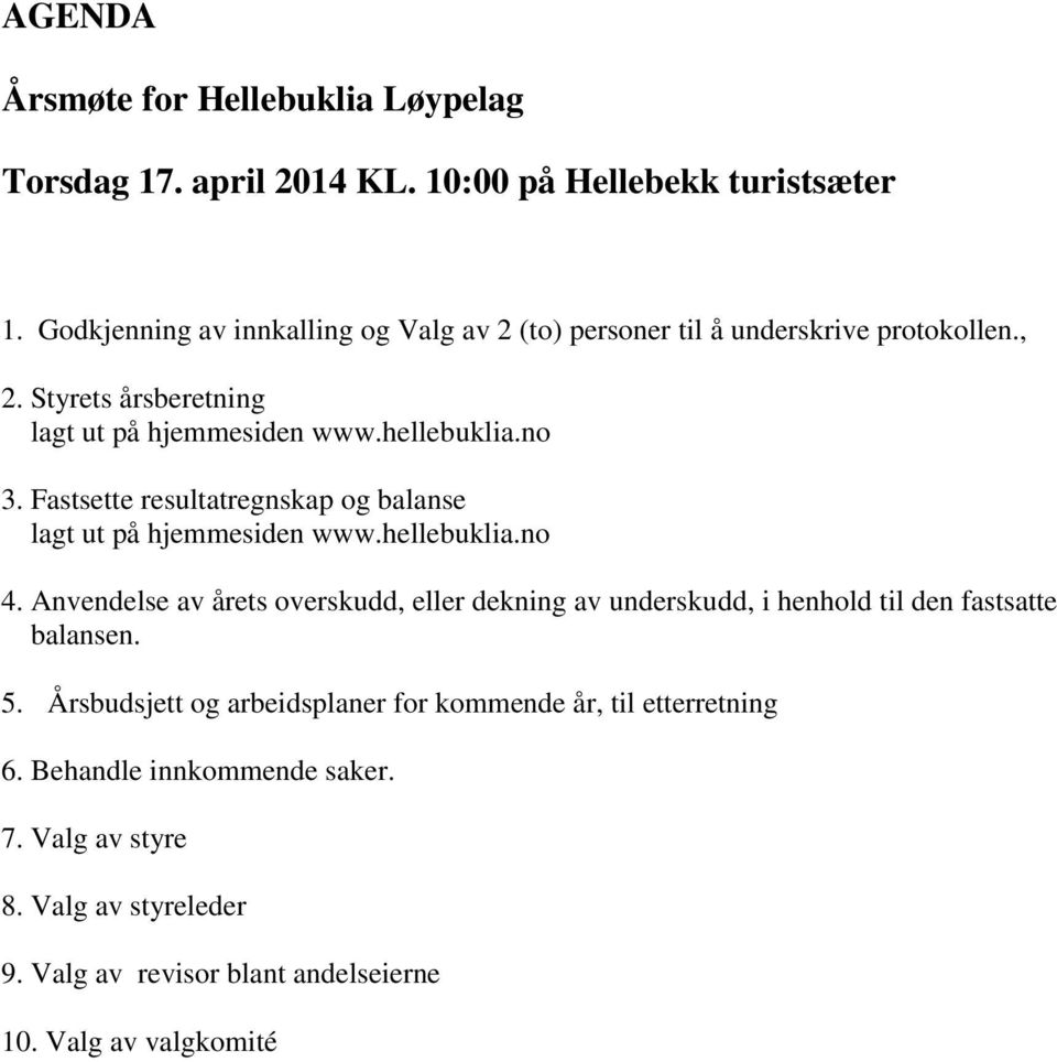 Fastsette resultatregnskap og balanse lagt ut på hjemmesiden www.hellebuklia.no 4.