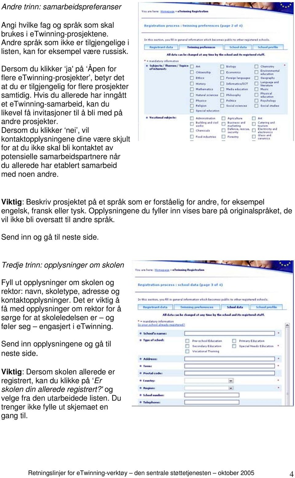 Hvis du allerede har inngått et etwinning-samarbeid, kan du likevel få invitasjoner til å bli med på andre prosjekter.