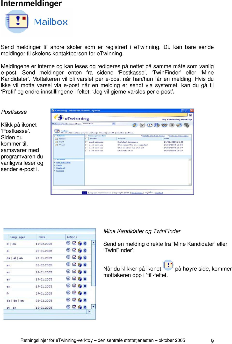 Mottakeren vil bli varslet per e-post når han/hun får en melding.