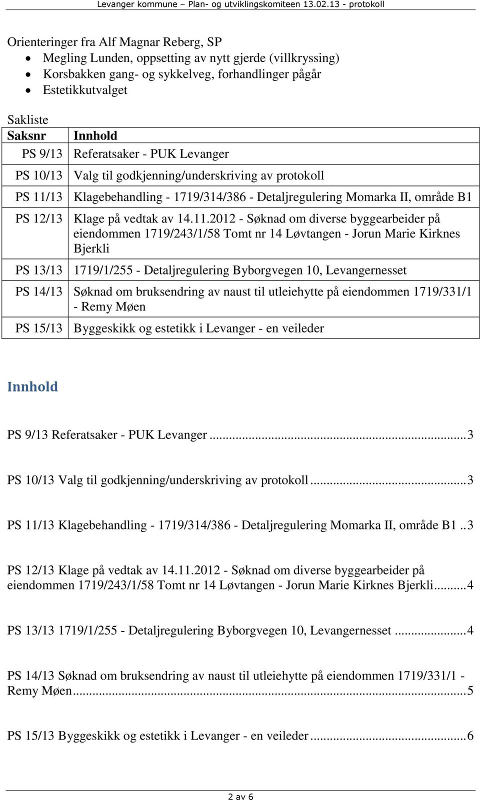 13 Klagebehandling - 1719/314/386 - Detaljregulering Momarka II, område B1 PS 12/13 Klage på vedtak av 14.11.