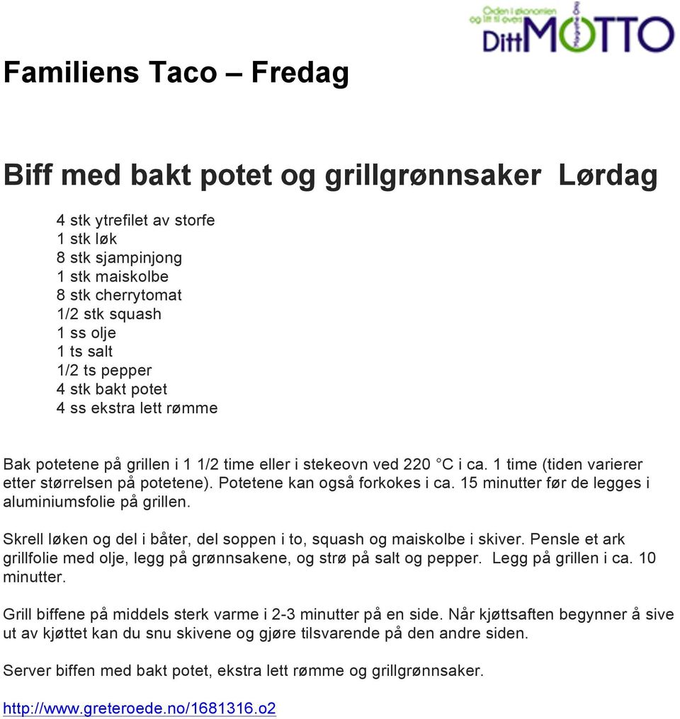 Potetene kan også forkokes i ca. 15 minutter før de legges i aluminiumsfolie på grillen. Skrell løken og del i båter, del soppen i to, squash og maiskolbe i skiver.