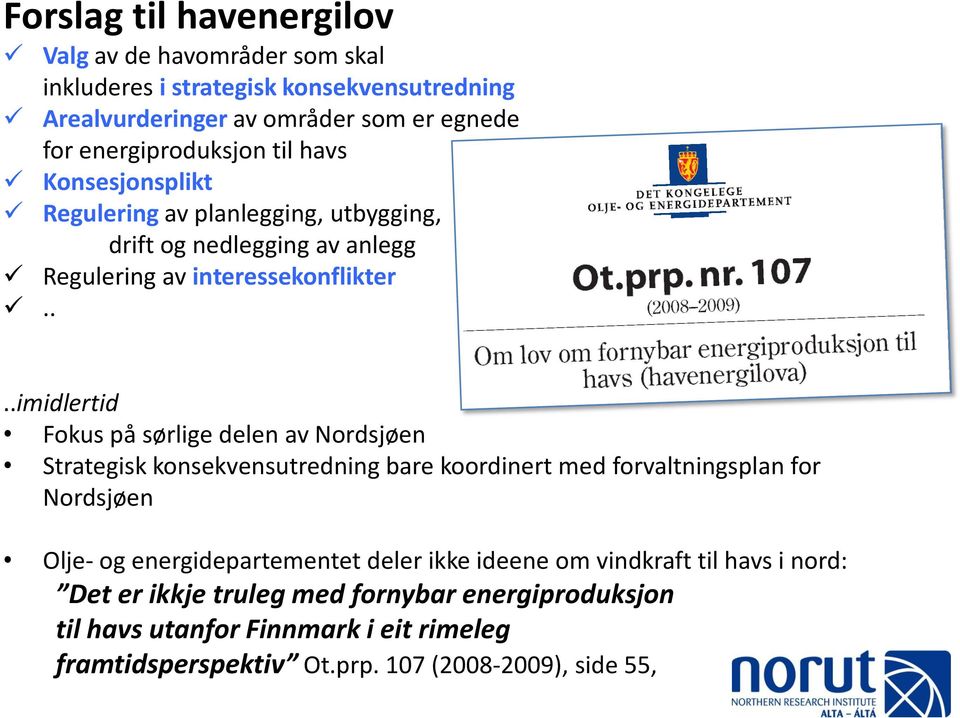 ...imidlertid Fokus på sørlige delen av Nordsjøen Strategisk konsekvensutredning bare koordinert med forvaltningsplan for Nordsjøen Olje- og energidepartementet