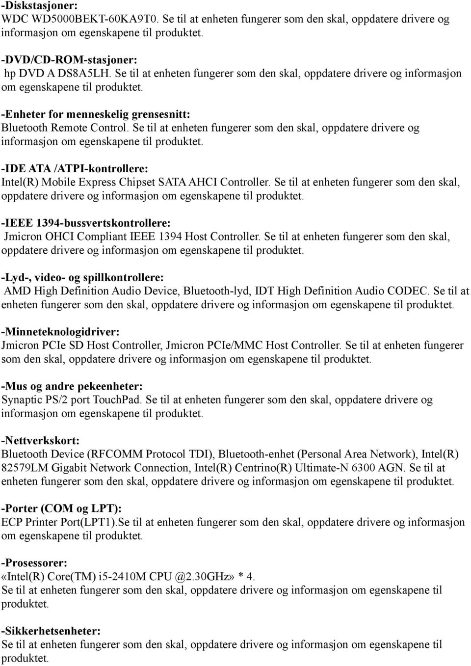 Se til at enheten fungerer som den skal, oppdatere drivere og informasjon om egenskapene til -IDE ATA /ATPI-kontrollere: Intel(R) Mobile Express Chipset SATA AHCI Controller.