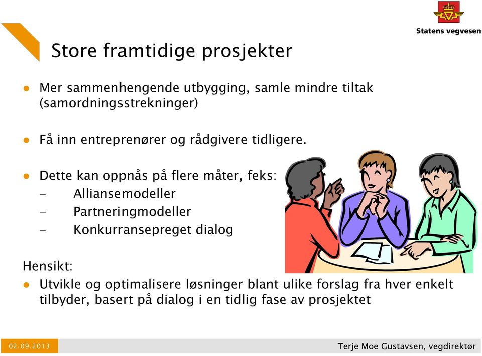 Dette kan oppnås på flere måter, feks: - Alliansemodeller - Partneringmodeller - Konkurransepreget dialog