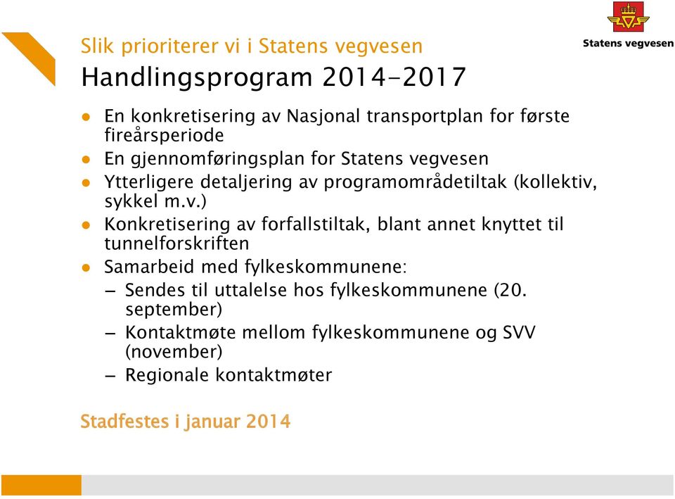 gvesen Ytterligere detaljering av programområdetiltak (kollektiv, sykkel m.v.) Konkretisering av forfallstiltak, blant annet