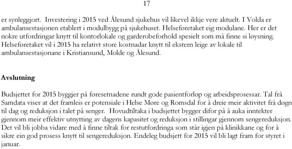 Helseføretaket vil i 2015 ha relativt store kostnadar knytt til ekstern leige av lokale til ambulansestasjonane i Kristiansund, Molde og Ålesund.