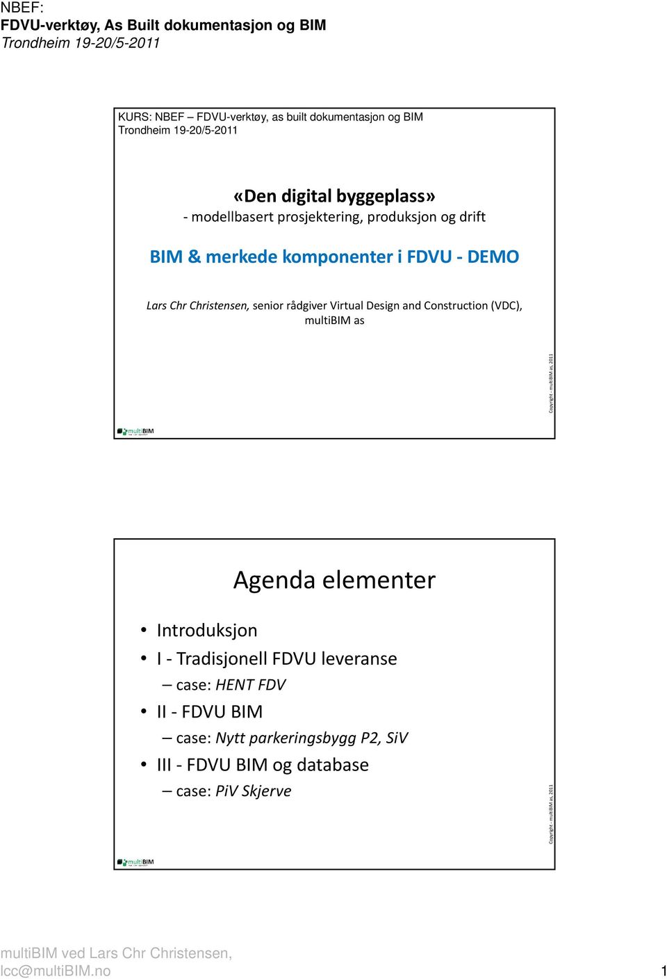 Design and Construction (VDC), multibim as Agenda elementer Introduksjon I Tradisjonell FDVU leveranse case: