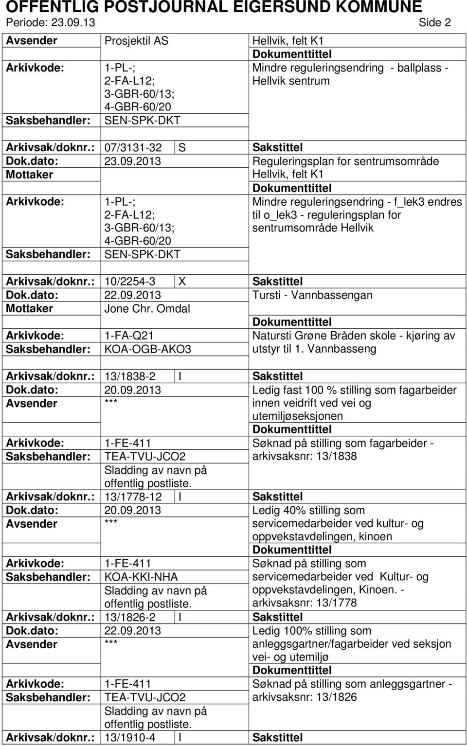 reguleringsplan for sentrumsområde Hellvik Arkivsak/doknr.: 10/2254-3 X Sakstittel Dok.dato: 22.09.2013 Tursti - Vannbassengan Mottaker Jone Chr.