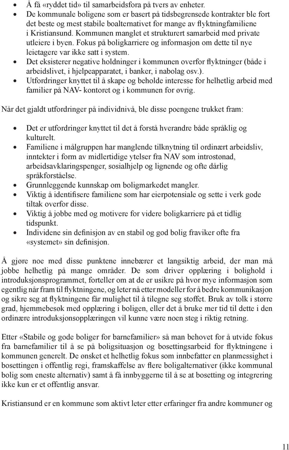 Kommunen manglet et strukturert samarbeid med private utleiere i byen. Fokus på boligkarriere og informasjon om dette til nye leietagere var ikke satt i system.