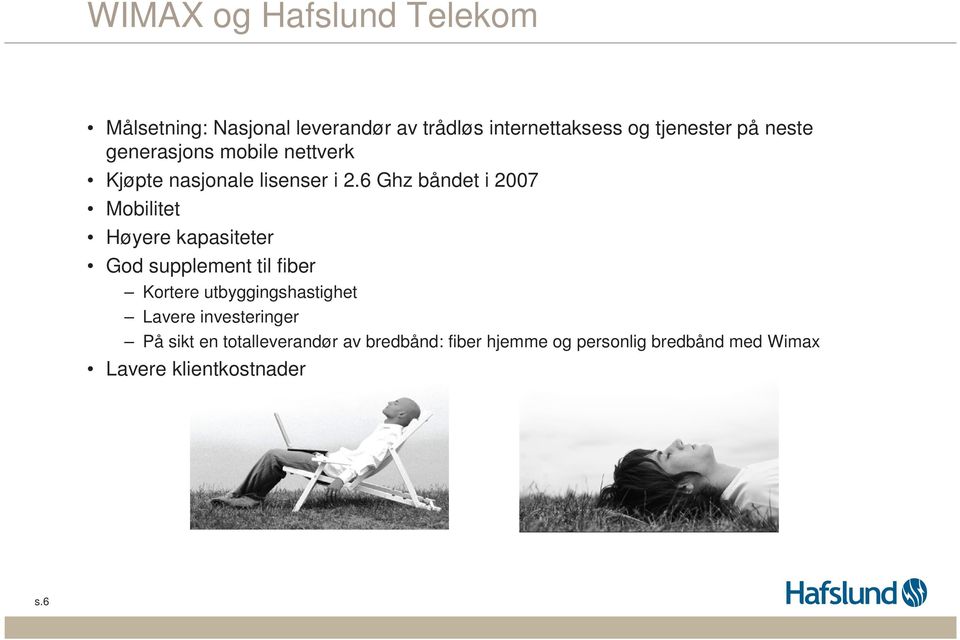 6 Ghz båndet i 2007 Mobilitet Høyere kapasiteter God supplement til fiber Kortere