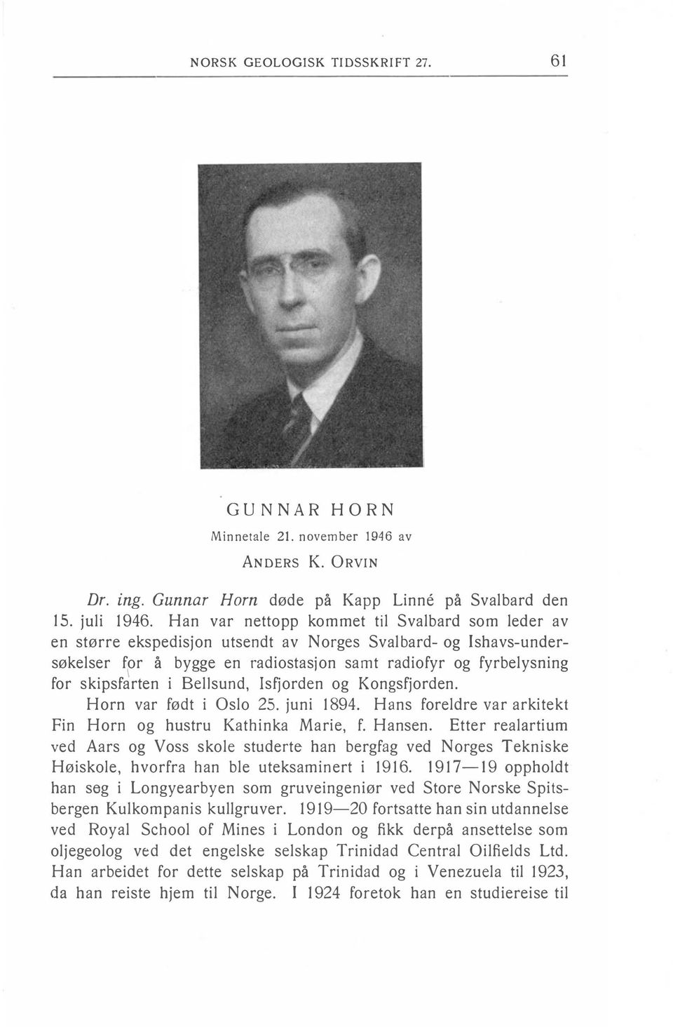 i Bellsund, Isfjorden og Kongsfjorden. Horn var født i Oslo 25. juni 1894. Hans foreldre var arkitekt Fin Horn og hustru Kathinka Marie, f. Hansen.