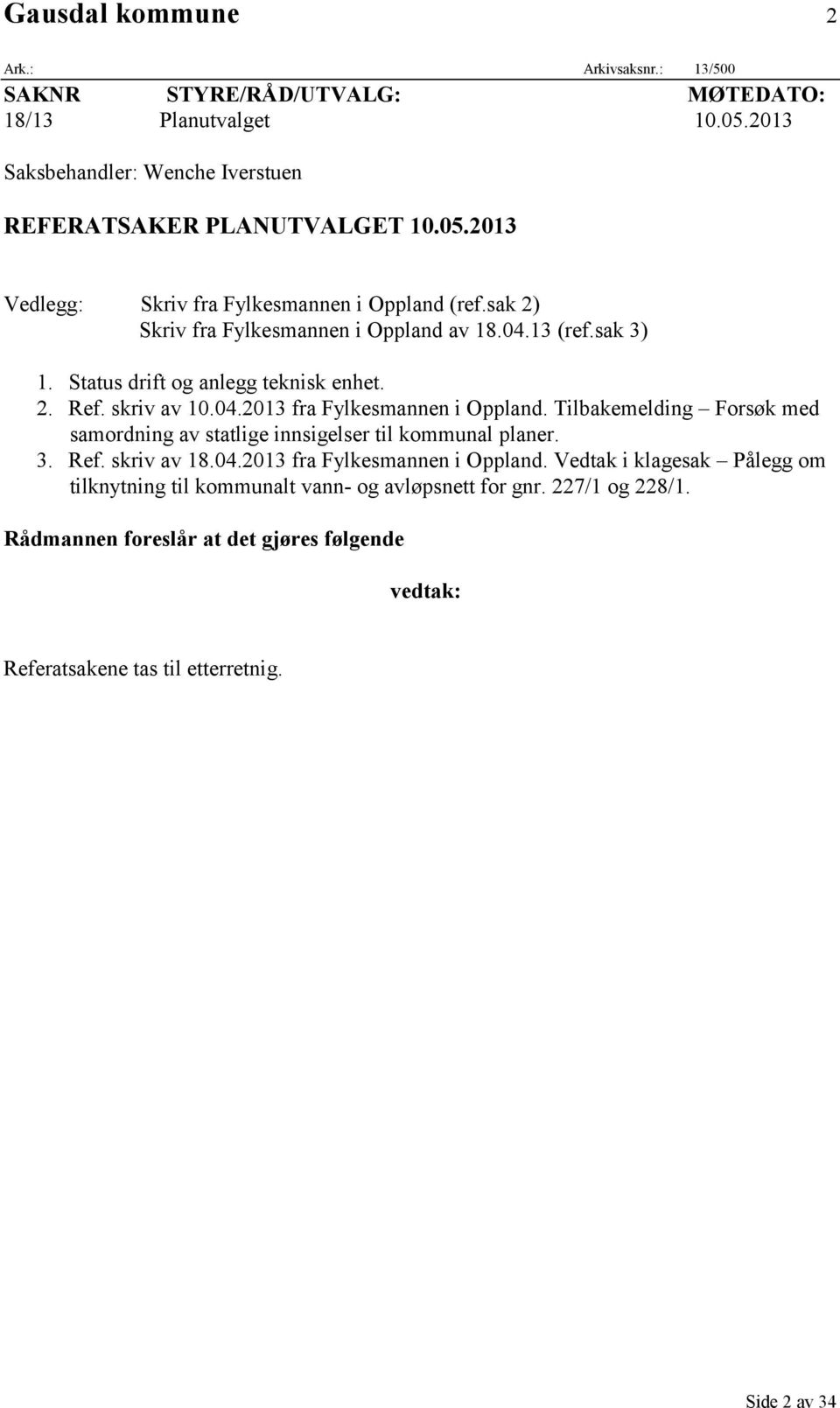 Tilbakemelding Forsøk med samordning av statlige innsigelser til kommunal planer. 3. Ref. skriv av 18.04.2013 fra Fylkesmannen i Oppland.