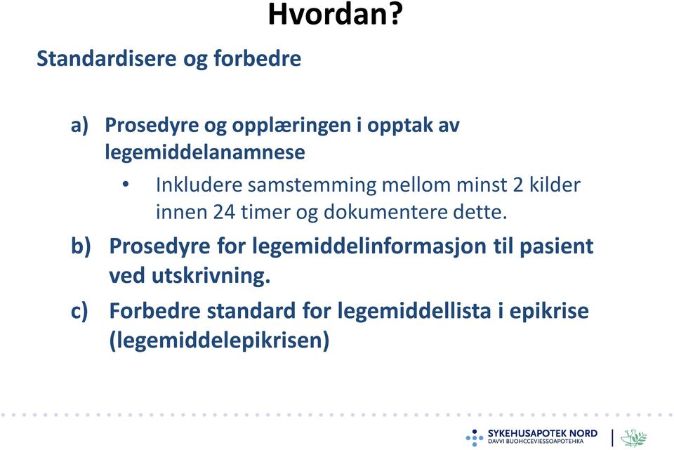 samstemming mellom minst 2 kilder innen 24 timer og dokumentere dette.