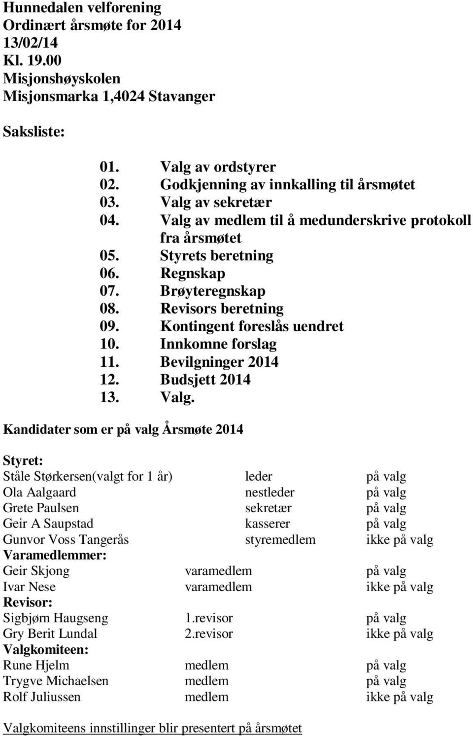 Innkomne forslag 11. Bevilgninger 2014 12. Budsjett 2014 13. Valg.