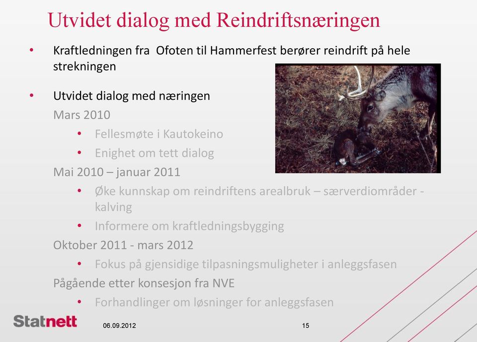 reindriftens arealbruk særverdiområder - kalving Informere om kraftledningsbygging Oktober 2011 - mars 2012 Fokus på