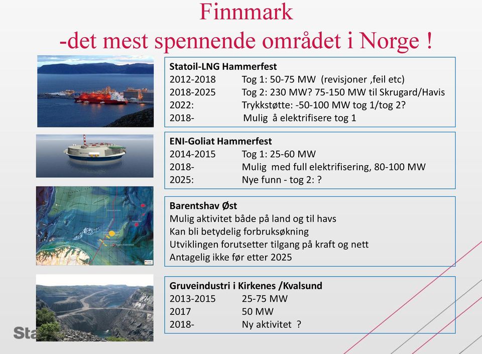 2018- Mulig å elektrifisere tog 1 ENI-Goliat Hammerfest 2014-2015 Tog 1: 25-60 MW 2018- Mulig med full elektrifisering, 80-100 MW 2025: Nye funn - tog 2:?