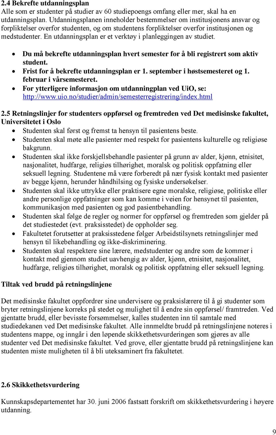 En utdanningsplan er et verktøy i planleggingen av studiet. Du må bekrefte utdanningsplan hvert semester for å bli registrert som aktiv student. Frist for å bekrefte utdanningsplan er 1.