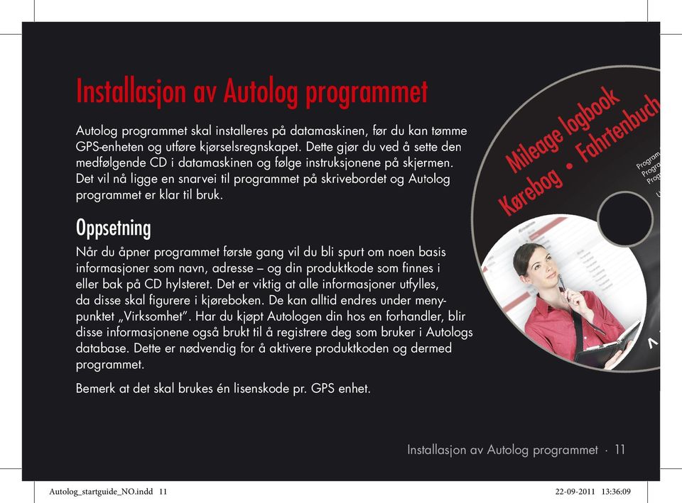 Oppsetning Når du åpner programmet første gang vil du bli spurt om noen basis informasjoner som navn, adresse og din produktkode som finnes i eller bak på CD hylsteret.