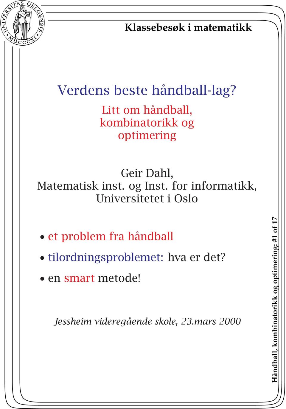 for informatikk, Universitetet i Oslo et problem fra håndball tilordningsproblemet: