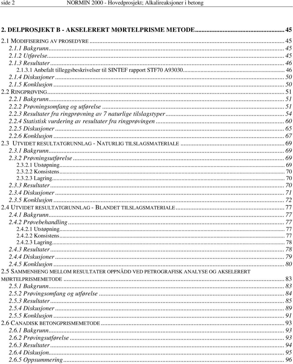 .. 51 2.2.3 Resultater fra ringprøvning av 7 naturlige tilslagstyper... 54 2.2.4 Statistisk vurdering av resultater fra ringprøvingen... 60 2.2.5 Diskusjoner... 65 2.2.6 Konklusjon... 67 2.