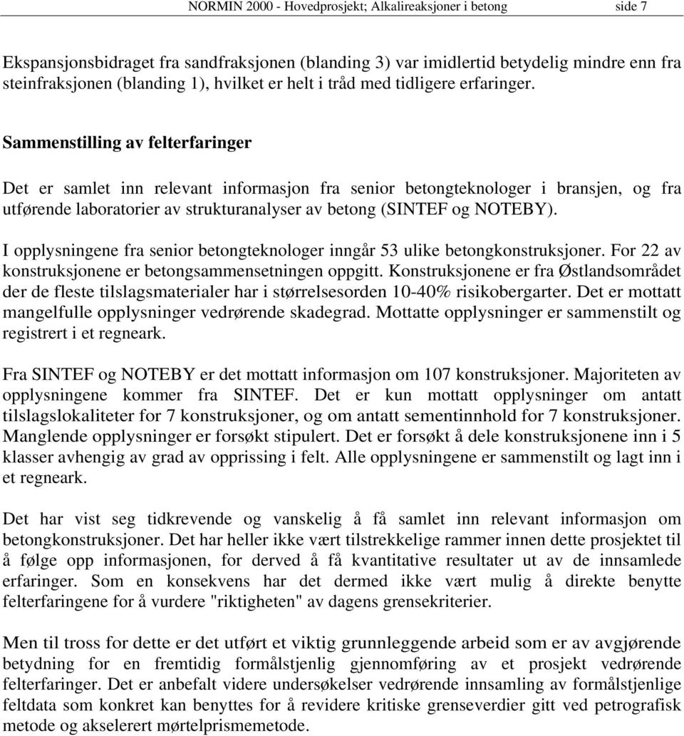 Sammenstilling av felterfaringer Det er samlet inn relevant informasjon fra senior betongteknologer i bransjen, og fra utførende laboratorier av strukturanalyser av betong (SINTEF og NOTEBY).