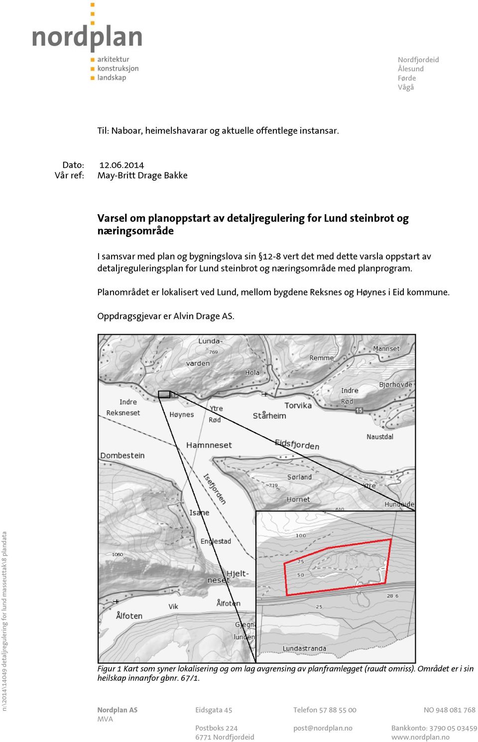 detaljreguleringsplan for Lund steinbrot og næringsområde med planprogram. Planområdet er lokalisert ved Lund, mellom bygdene Reksnes og Høynes i Eid kommune. Oppdragsgjevar er Alvin Drage AS.