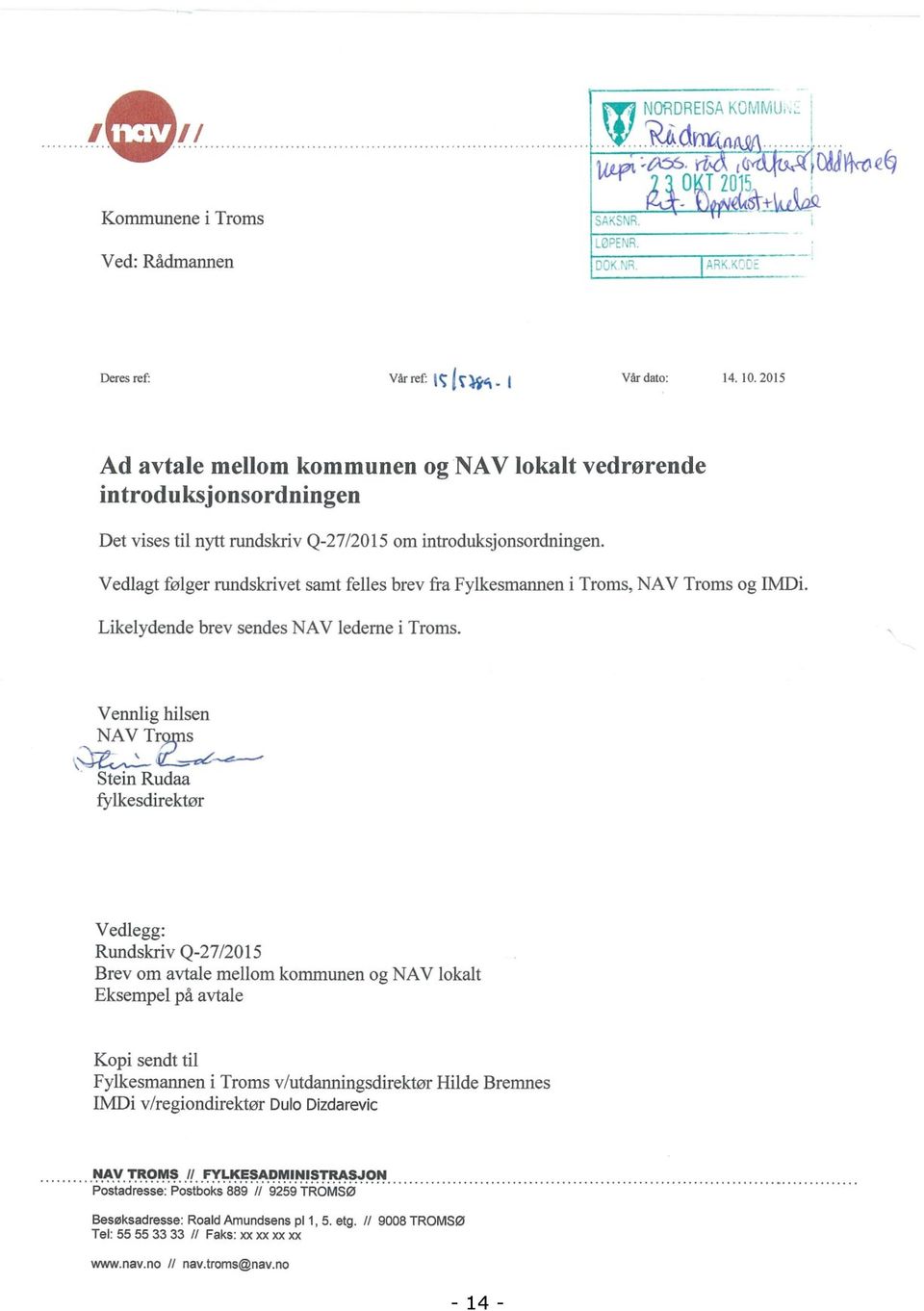 Vedlagt følger rundskrivet samt felles brev fra Fylkesmannen i Troms, NAV Troms og IMDi. Likelydende brev sendes NAV ledeme i Troms.