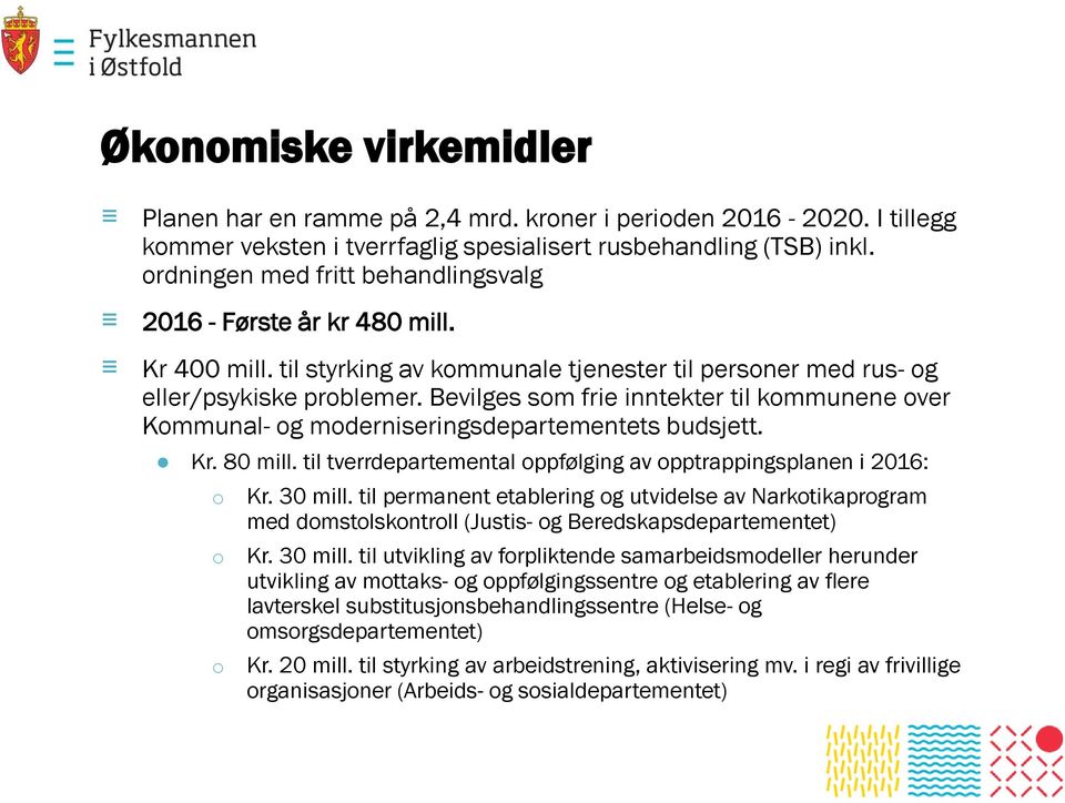 Bevilges som frie inntekter til kommunene over Kommunal- og moderniseringsdepartementets budsjett. Kr. 80 mill. til tverrdepartemental oppfølging av opptrappingsplanen i 2016: o o o Kr. 30 mill.