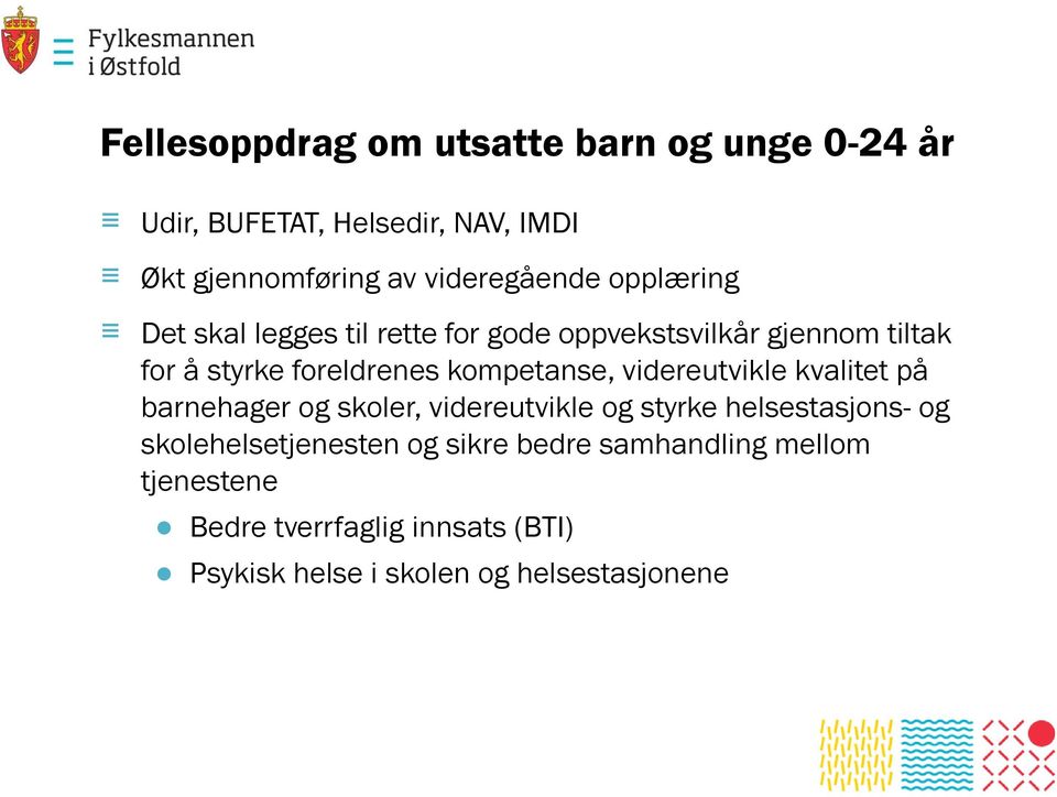 kompetanse, videreutvikle kvalitet på barnehager og skoler, videreutvikle og styrke helsestasjons- og