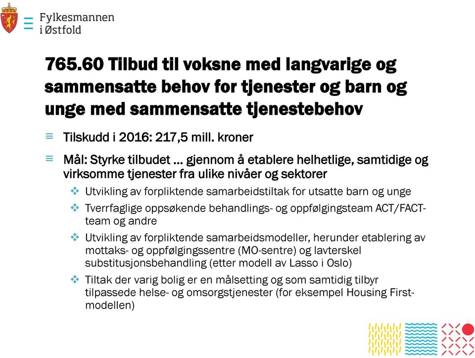 unge Tverrfaglige oppsøkende behandlings- og oppfølgingsteam ACT/FACTteam og andre Utvikling av forpliktende samarbeidsmodeller, herunder etablering av mottaks- og oppfølgingssentre