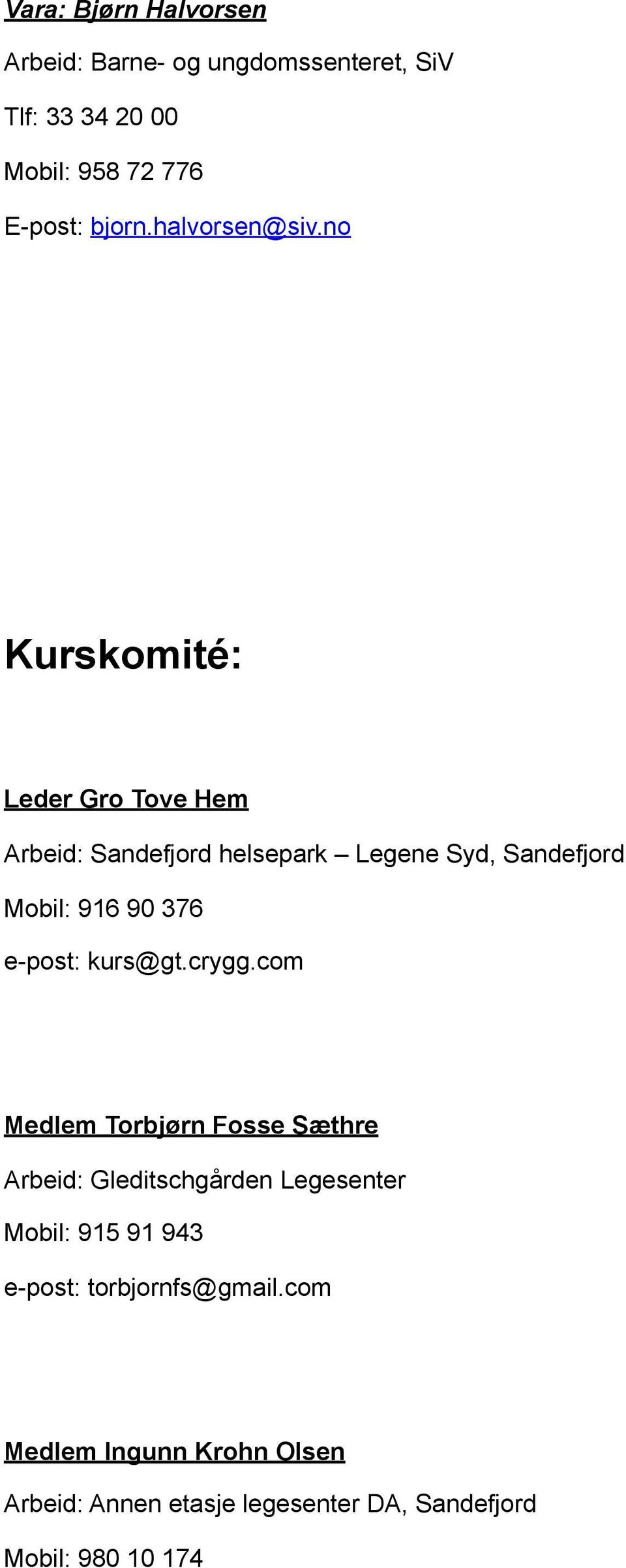 no Kurskomité: Leder Gro Tove Hem Arbeid: Sandefjord helsepark Legene Syd, Sandefjord Mobil: 916 90 376 e-post: