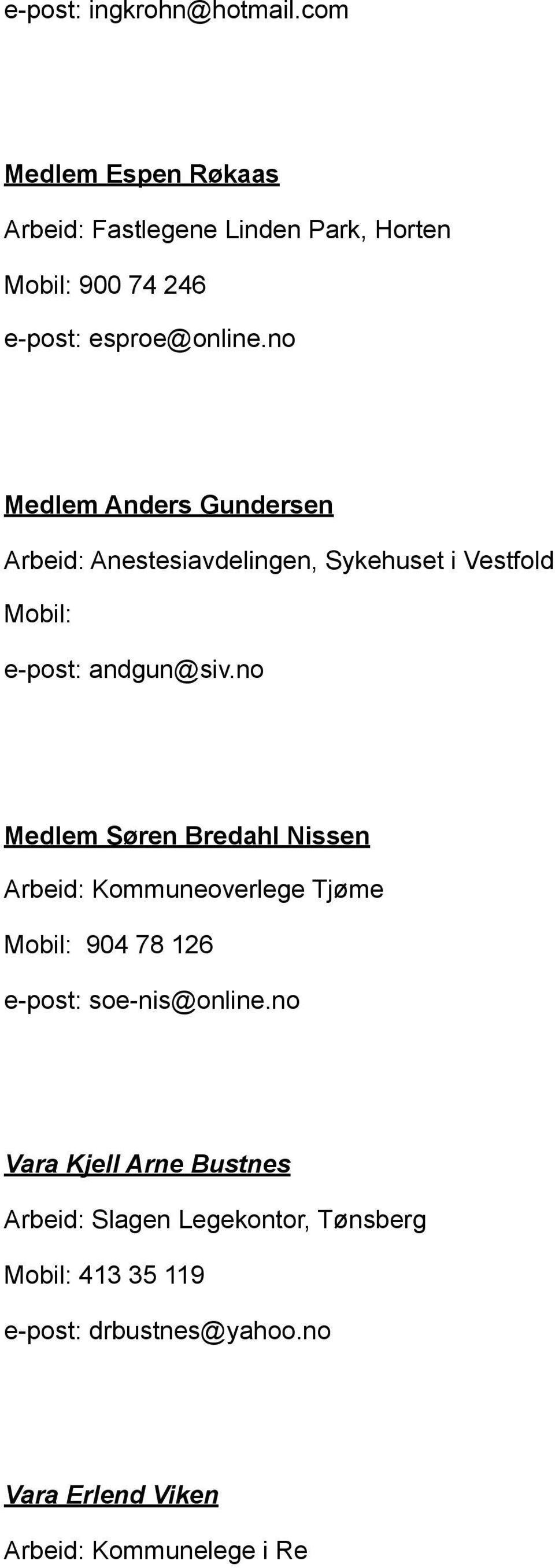 no Medlem Anders Gundersen Arbeid: Anestesiavdelingen, Sykehuset i Vestfold Mobil: e-post: andgun@siv.