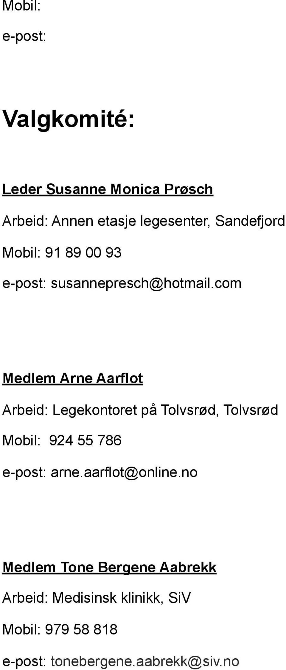com Medlem Arne Aarflot Arbeid: Legekontoret på Tolvsrød, Tolvsrød Mobil: 924 55 786 e-post: