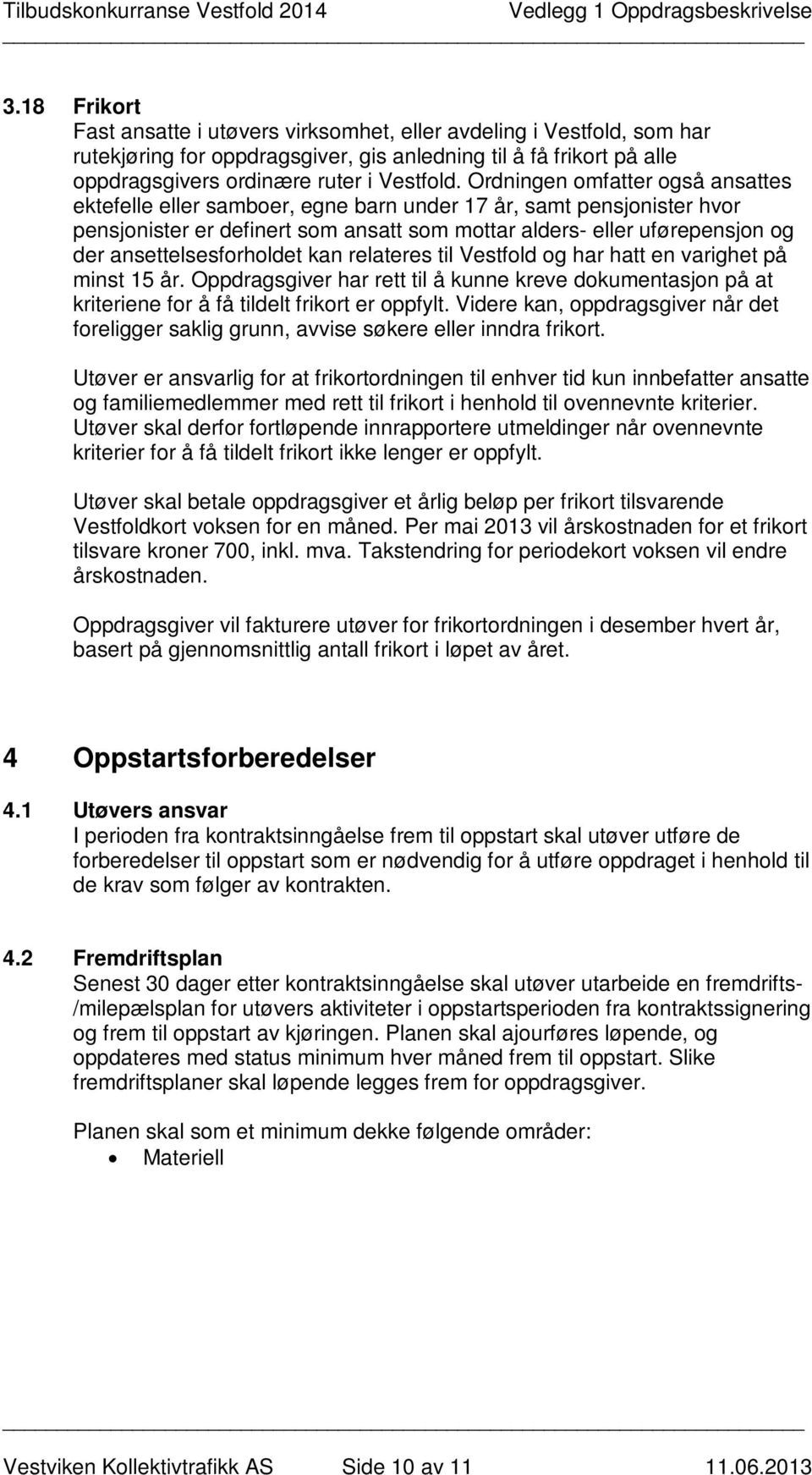 ansettelsesforholdet kan relateres til Vestfold og har hatt en varighet på minst 15 år. Oppdragsgiver har rett til å kunne kreve dokumentasjon på at kriteriene for å få tildelt frikort er oppfylt.