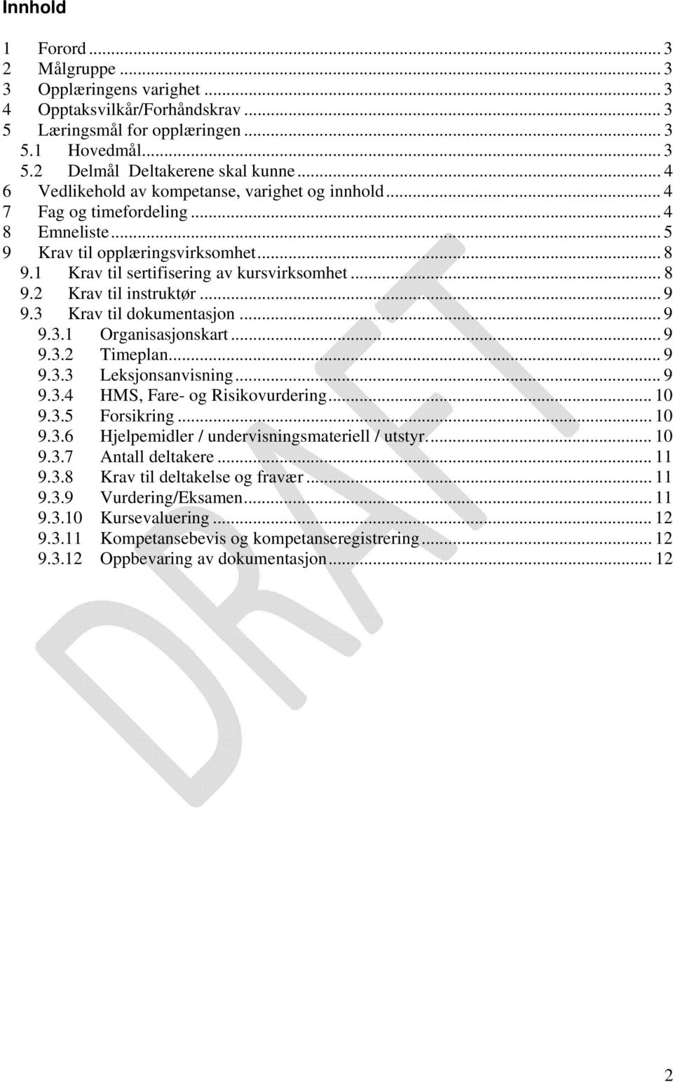 .. 9 9.3 Krav til dokumentasjon... 9 9.3.1 Organisasjonskart... 9 9.3.2 Timeplan... 9 9.3.3 Leksjonsanvisning... 9 9.3.4 HMS, Fare- og Risikovurdering... 10 9.3.5 Forsikring... 10 9.3.6 Hjelpemidler / undervisningsmateriell / utstyr.