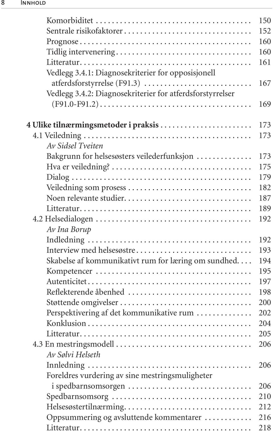 4.2: Diagnosekriterier for atferdsforstyrrelser (F91.0-F91.2)...................................... 169 4 Ulike tilnærmingsmetoder i praksis....................... 173 4.1 Veiledning.