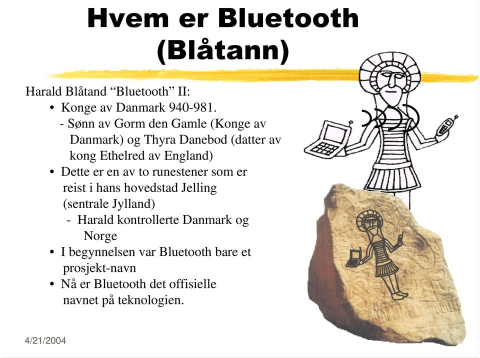 er en av to runestener som er reist i hans hovedstad Jelling (sentrale Jylland) - Harald kontrollerte