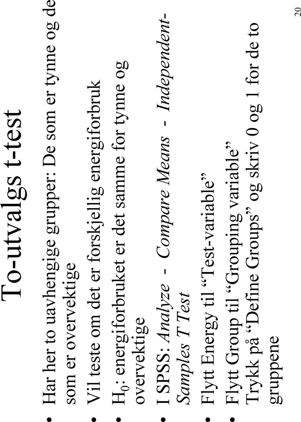 overvektige I SPSS: Analyze - Compare Means - Independent- Samples T Test Flytt Energy til