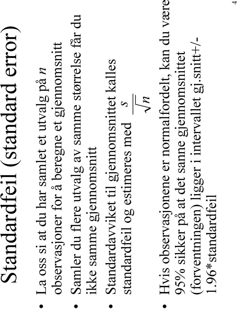 gjennomsnittet kalles standardfeil og estimeres med s n Hvis observasjonene er normalfordelt, kan du være