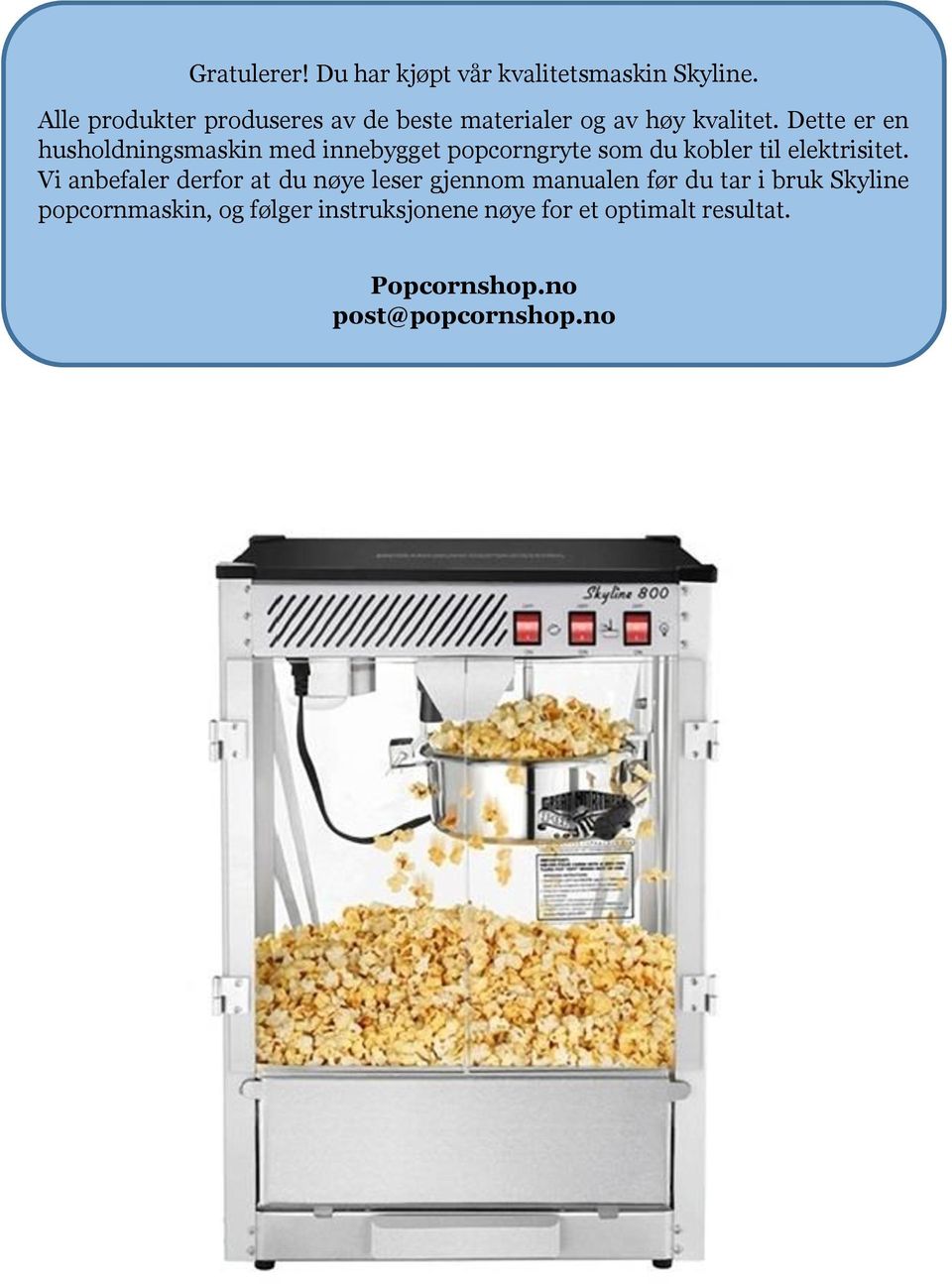 Dette er en husholdningsmaskin med innebygget popcorngryte som du kobler til elektrisitet.