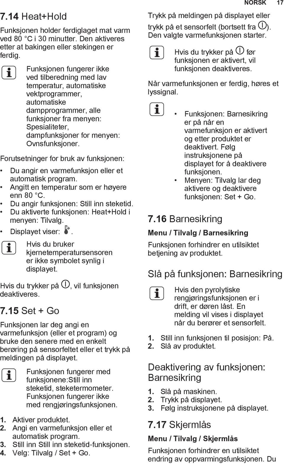 Ovnsfunksjoner. Forutsetninger for bruk av funksjonen: Du angir en varmefunksjon eller et automatisk program. Angitt en temperatur som er høyere enn 80 C. Du angir funksjonen: Still inn steketid.