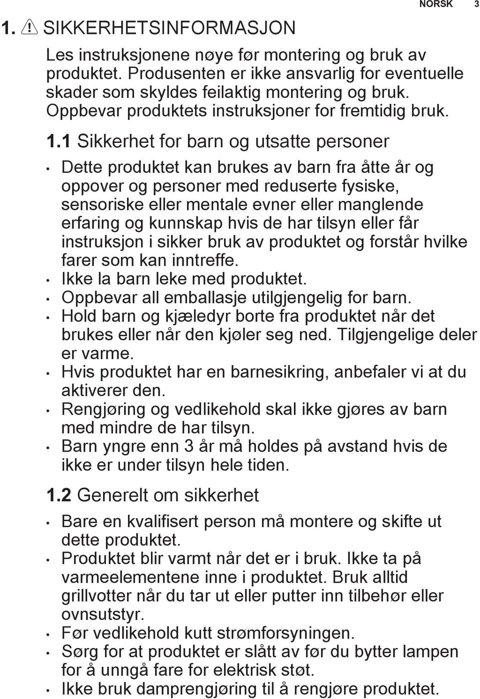 1 Sikkerhet for barn og utsatte personer Dette produktet kan brukes av barn fra åtte år og oppover og personer med reduserte fysiske, sensoriske eller mentale evner eller manglende erfaring og