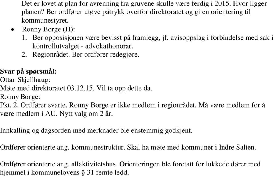 Svar på spørsmål: Ottar Skjellhaug: Møte med direktoratet 03.12.15. Vil ta opp dette da. Ronny Borge: Pkt. 2. Ordfører svarte. Ronny Borge er ikke medlem i regionrådet.