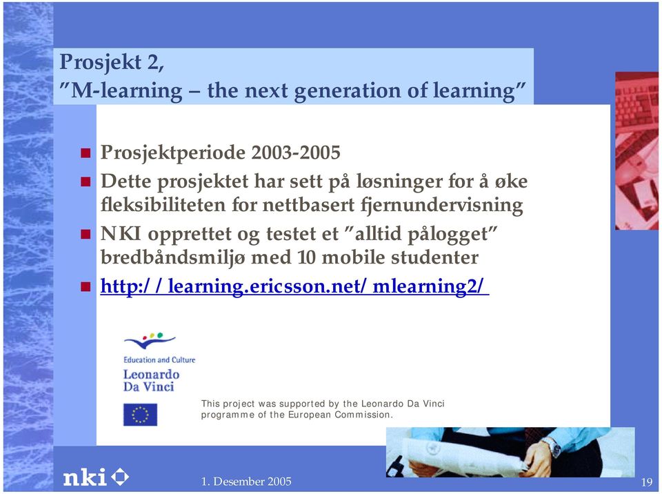 NKI opprettet og testet et alltid pålogget bredbåndsmiljø med 10 mobile studenter! http://learning.
