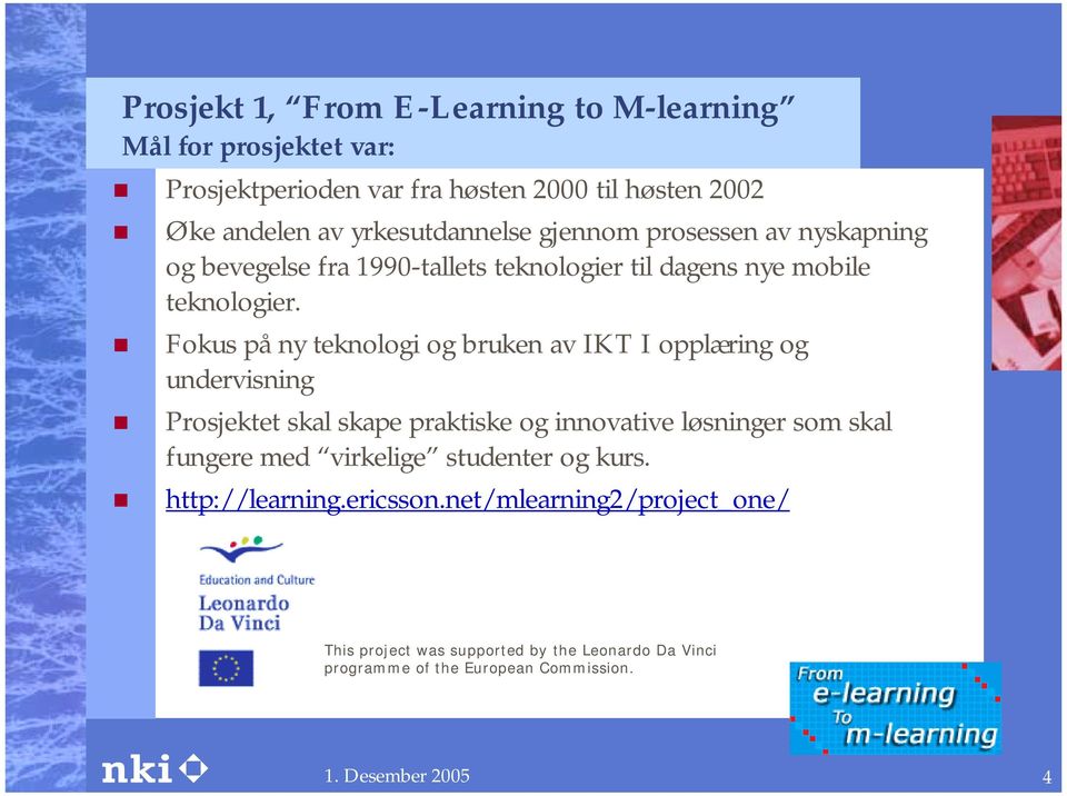 ! Fokus på ny teknologi og bruken av IKT I opplæring og undervisning!