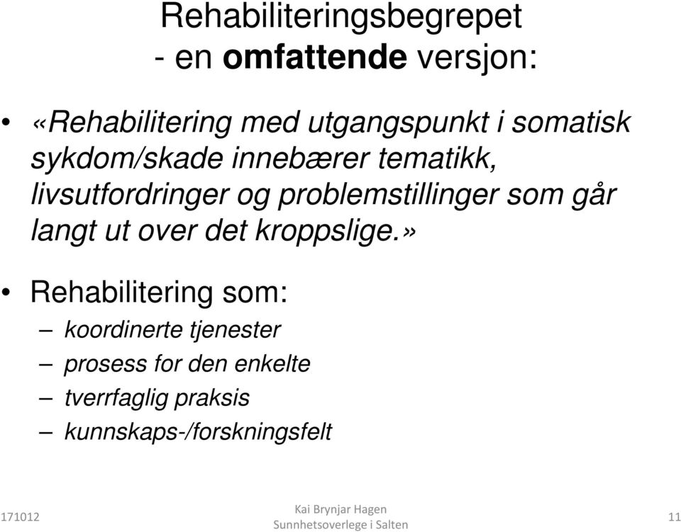 problemstillinger som går langt ut over det kroppslige.