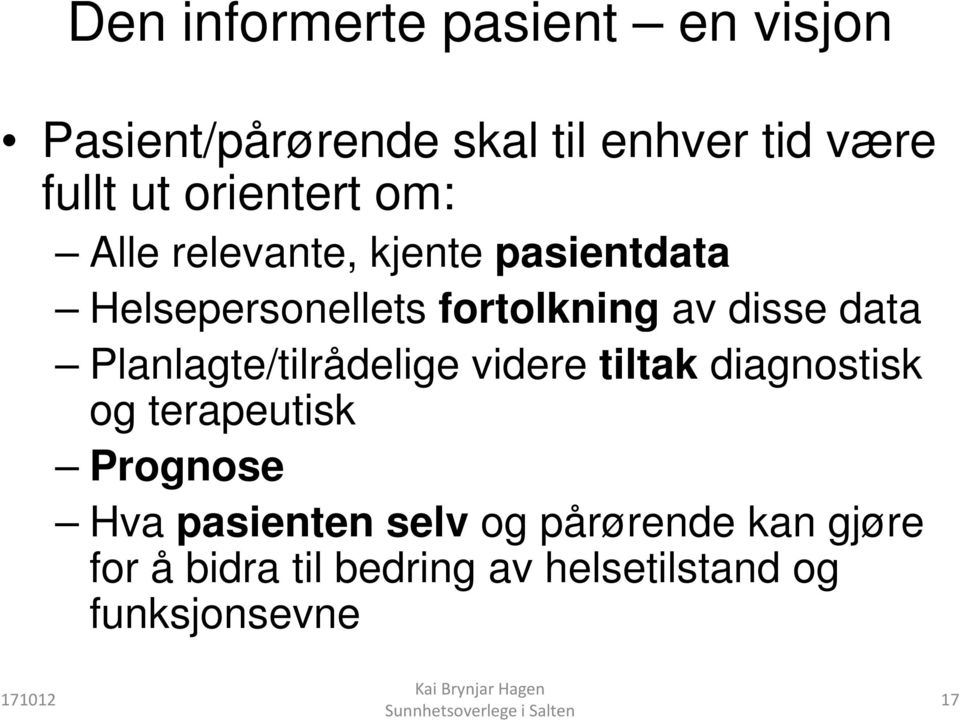 data Planlagte/tilrådelige videre tiltak diagnostisk og terapeutisk Prognose Hva